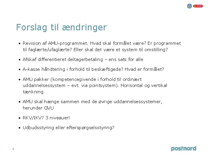 Forslag til ændringer • Revision af AMU-programmet. Hvad skal formålet være? Er programmet til Forslag til ændringer • Revision af AMU-programmet. Hvad skal formålet være? Er programmet til