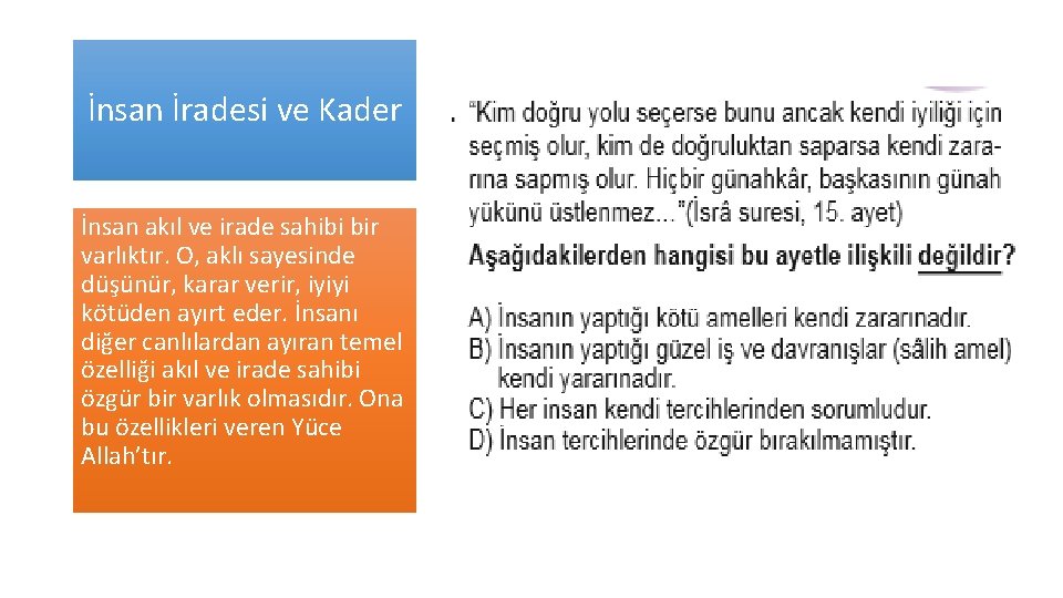 İnsan İradesi ve Kader İnsan akıl ve irade sahibi bir varlıktır. O, aklı sayesinde