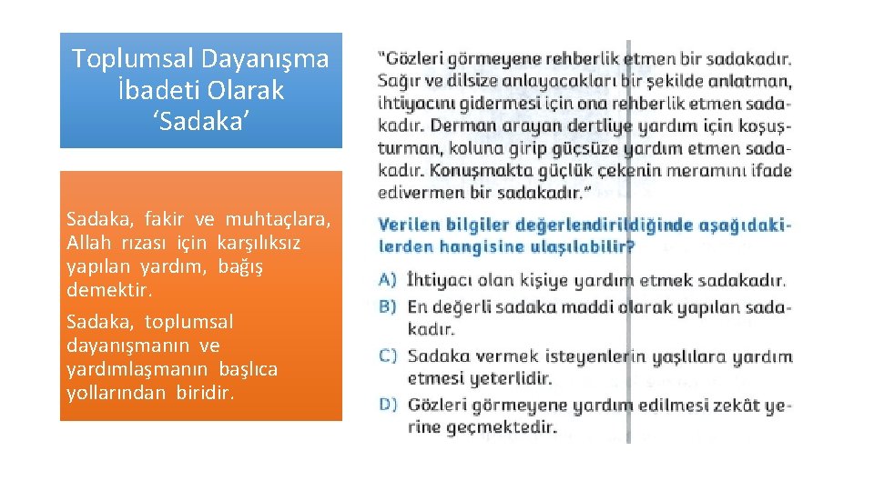 Toplumsal Dayanışma İbadeti Olarak ‘Sadaka’ • Bir ihtiyaç sahibine para, yiyecek, giyecek vs. vermek;