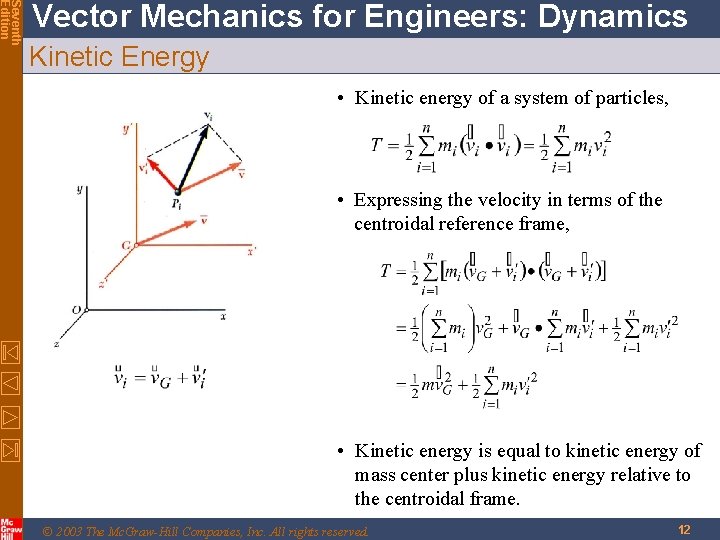 Seventh Edition Vector Mechanics for Engineers: Dynamics Kinetic Energy • Kinetic energy of a Seventh Edition Vector Mechanics for Engineers: Dynamics Kinetic Energy • Kinetic energy of a