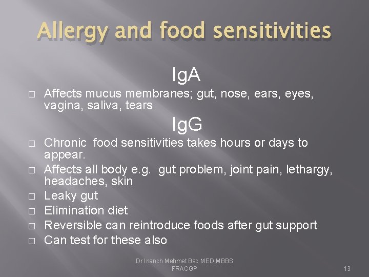 Allergy and food sensitivities Ig. A � Affects mucus membranes; gut, nose, ears, eyes,