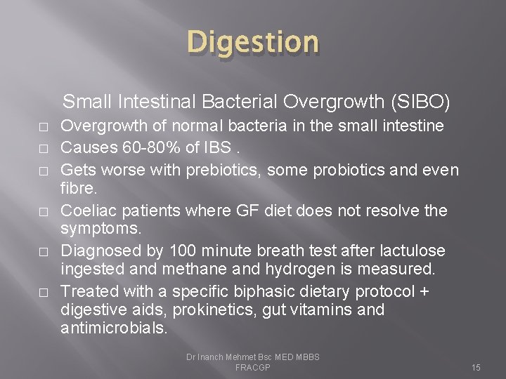 Digestion Small Intestinal Bacterial Overgrowth (SIBO) � � � Overgrowth of normal bacteria in