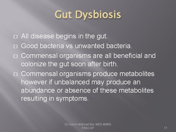 Gut Dysbiosis � � All disease begins in the gut. Good bacteria vs unwanted
