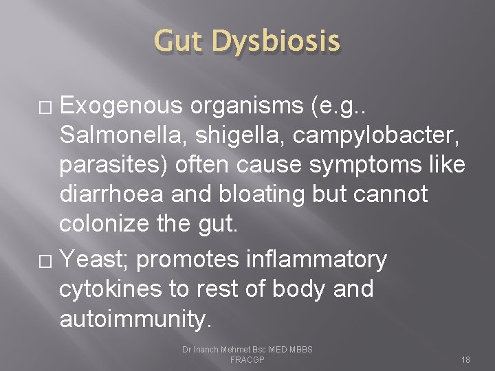 Gut Dysbiosis Exogenous organisms (e. g. . Salmonella, shigella, campylobacter, parasites) often cause symptoms