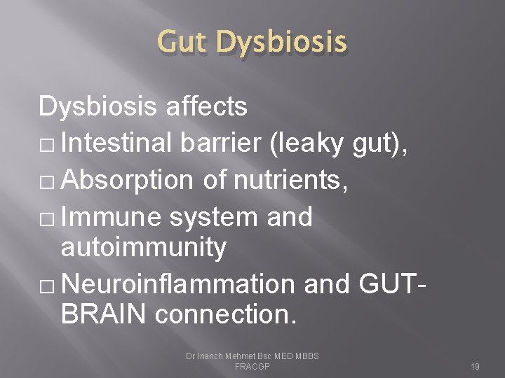 Gut Dysbiosis affects � Intestinal barrier (leaky gut), � Absorption of nutrients, � Immune