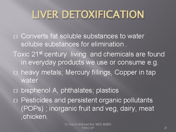 LIVER DETOXIFICATION Converts fat soluble substances to water soluble substances for elimination. Toxic 21