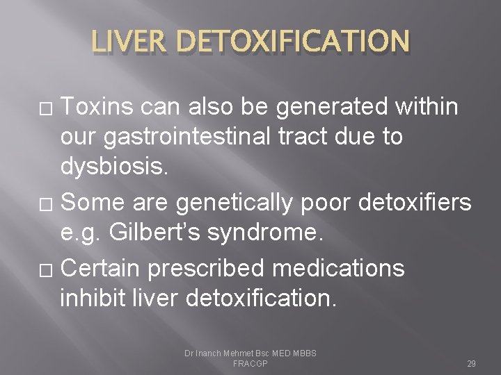 LIVER DETOXIFICATION Toxins can also be generated within our gastrointestinal tract due to dysbiosis.