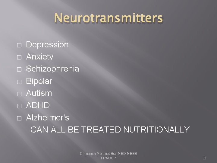 Neurotransmitters � � � � Depression Anxiety Schizophrenia Bipolar Autism ADHD Alzheimer's CAN ALL