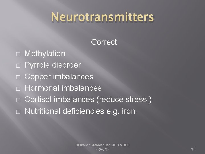 Neurotransmitters Correct � � � Methylation Pyrrole disorder Copper imbalances Hormonal imbalances Cortisol imbalances