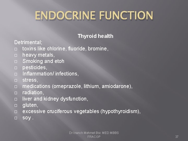 ENDOCRINE FUNCTION Thyroid health Detrimental; � toxins like chlorine, fluoride, bromine, � heavy metals,
