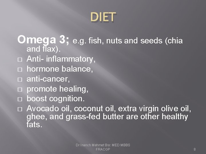 DIET Omega 3; e. g. fish, nuts and seeds (chia � � � and
