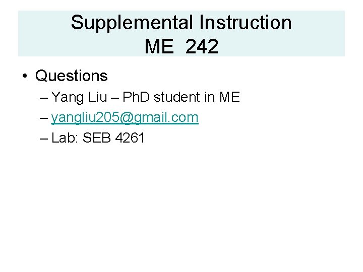 Supplemental Instruction ME 242 • Questions – Yang Liu – Ph. D student in