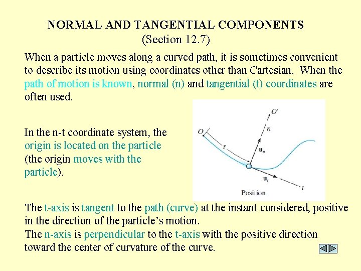 NORMAL AND TANGENTIAL COMPONENTS (Section 12. 7) When a particle moves along a curved