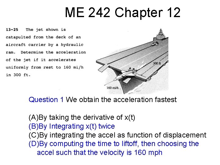 ME 242 Chapter 12 Question 1 We obtain the acceleration fastest (A)By taking the