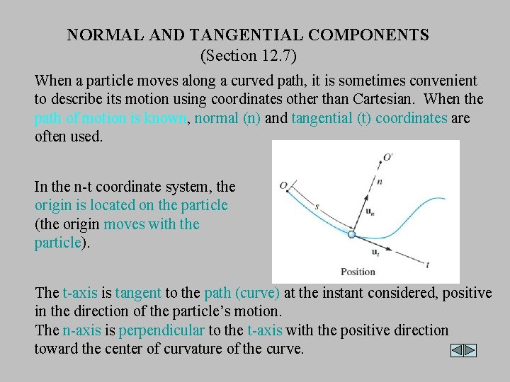 NORMAL AND TANGENTIAL COMPONENTS (Section 12. 7) When a particle moves along a curved