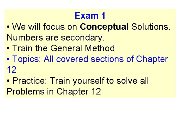 Exam 1 • We will focus on Conceptual Solutions. Numbers are secondary. • Train