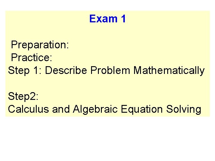 Exam 1 Preparation: Practice: Step 1: Describe Problem Mathematically Step 2: Calculus and Algebraic