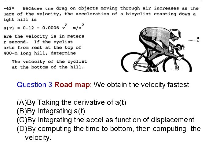 Question 3 Road map: We obtain the velocity fastest (A)By Taking the derivative of