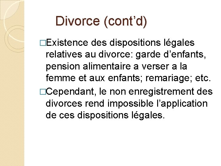 Divorce (cont’d) �Existence des dispositions légales relatives au divorce: garde d’enfants, pension alimentaire a