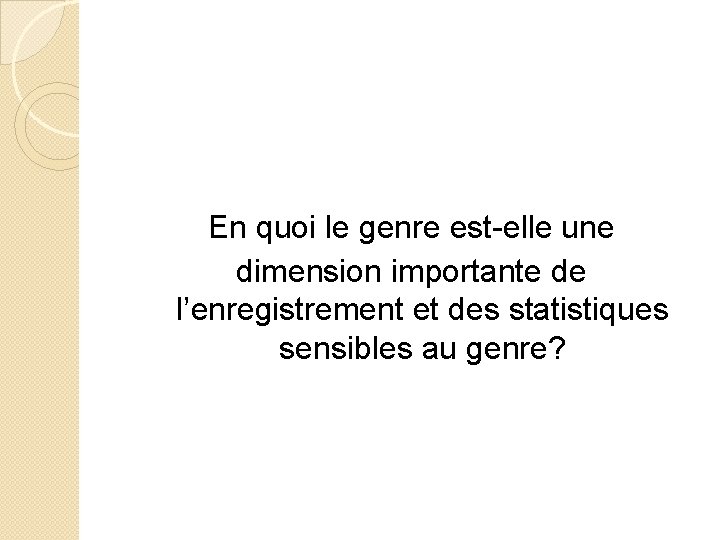 En quoi le genre est-elle une dimension importante de l’enregistrement et des statistiques sensibles