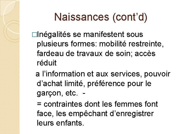 Naissances (cont’d) �Inégalités se manifestent sous plusieurs formes: mobilité restreinte, fardeau de travaux de