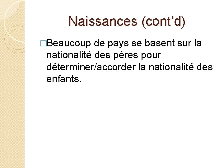 Naissances (cont’d) �Beaucoup de pays se basent sur la nationalité des pères pour déterminer/accorder