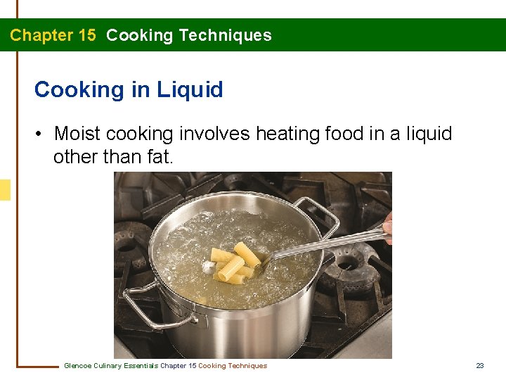 Chapter 15 Cooking Techniques Cooking in Liquid • Moist cooking involves heating food in