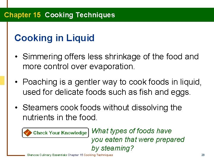 Chapter 15 Cooking Techniques Cooking in Liquid • Simmering offers less shrinkage of the