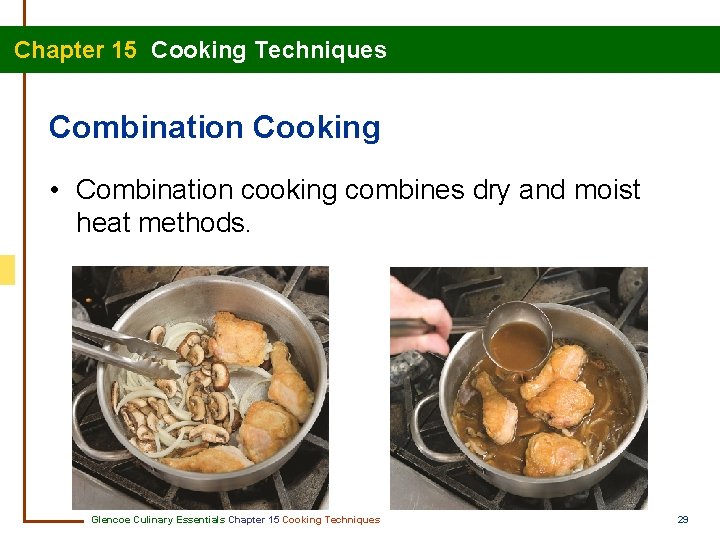 Chapter 15 Cooking Techniques Combination Cooking • Combination cooking combines dry and moist heat