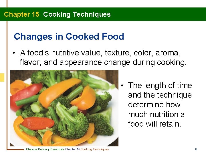 Chapter 15 Cooking Techniques Changes in Cooked Food • A food’s nutritive value, texture,