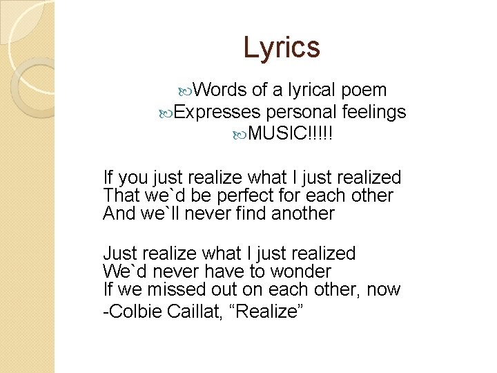 Lyrics Words of a lyrical poem Expresses personal feelings MUSIC!!!!! If you just realize