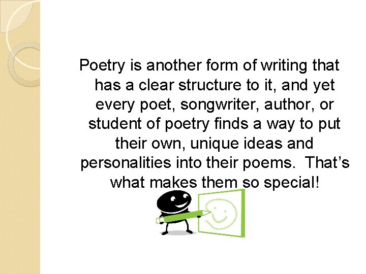 Poetry is another form of writing that has a clear structure to it, and