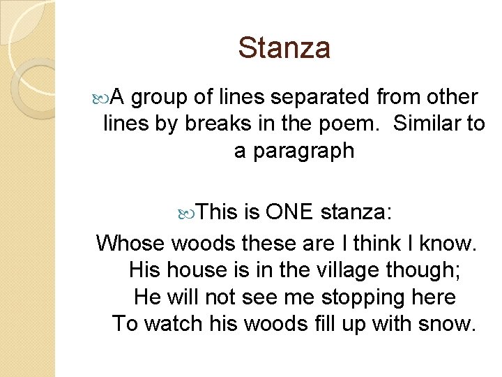 Stanza A group of lines separated from other lines by breaks in the poem.