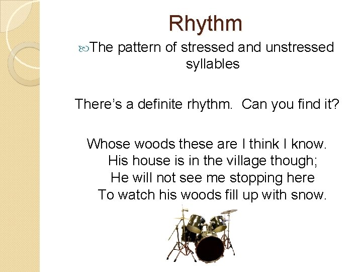 Rhythm The pattern of stressed and unstressed syllables There’s a definite rhythm. Can you