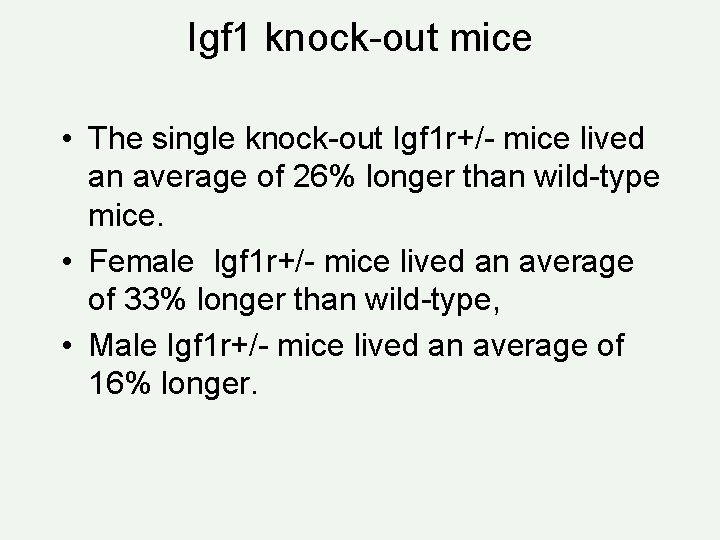 Igf 1 knock-out mice • The single knock-out Igf 1 r+/- mice lived an