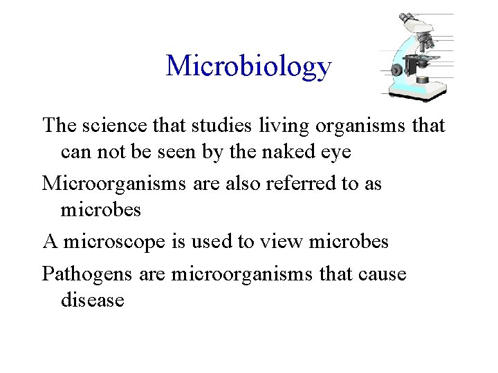 Microbiology The science that studies living organisms that can not be seen by the