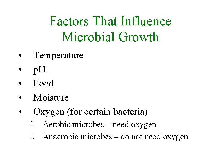 Factors That Influence Microbial Growth • • • Temperature p. H Food Moisture Oxygen