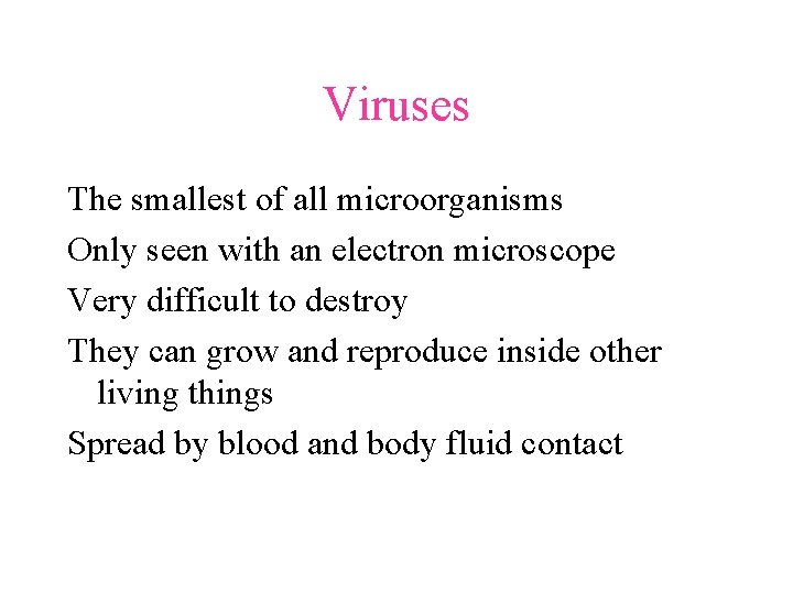 Viruses The smallest of all microorganisms Only seen with an electron microscope Very difficult