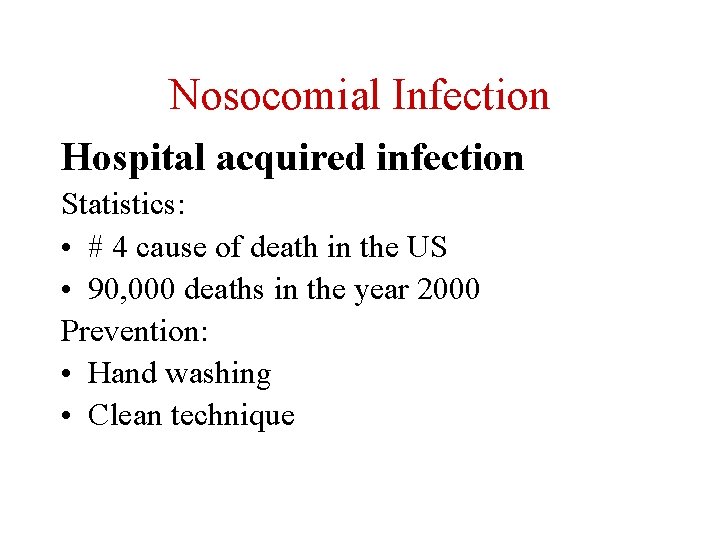 Nosocomial Infection Hospital acquired infection Statistics: • # 4 cause of death in the