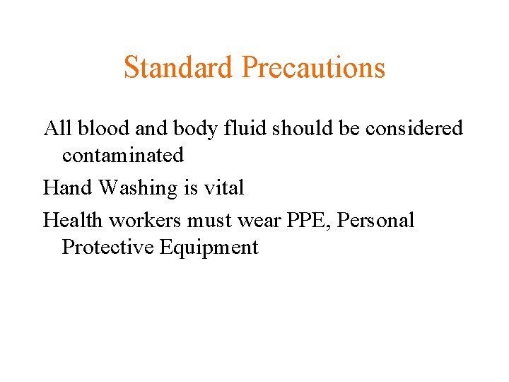 Standard Precautions All blood and body fluid should be considered contaminated Hand Washing is