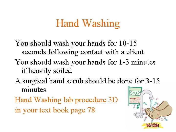 Hand Washing You should wash your hands for 10 -15 seconds following contact with