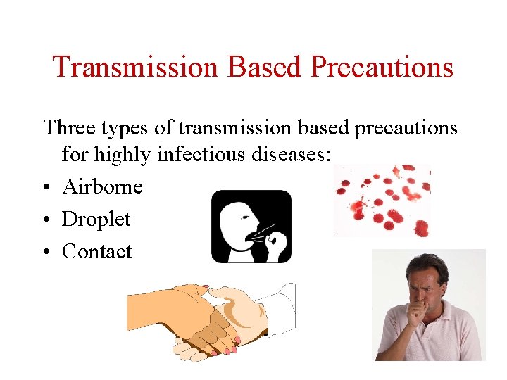 Transmission Based Precautions Three types of transmission based precautions for highly infectious diseases: •