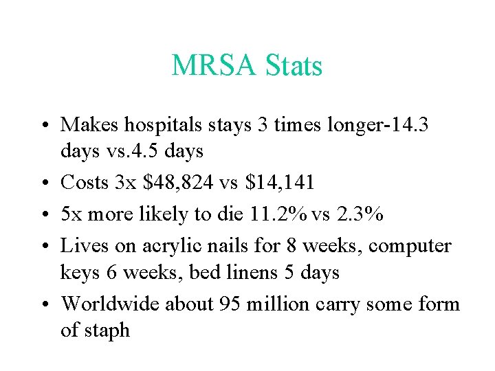 MRSA Stats • Makes hospitals stays 3 times longer-14. 3 days vs. 4. 5