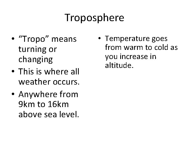 Troposphere • “Tropo” means turning or changing • This is where all weather occurs.
