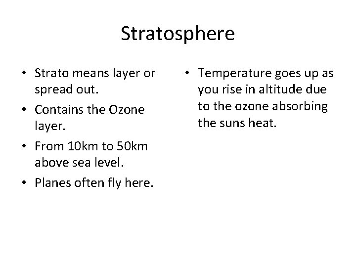 Stratosphere • Strato means layer or spread out. • Contains the Ozone layer. •