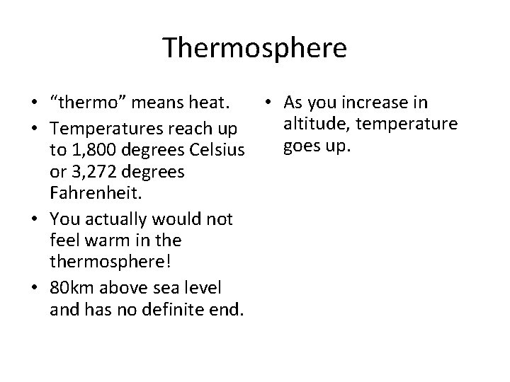 Thermosphere • “thermo” means heat. • As you increase in altitude, temperature • Temperatures