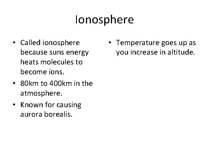 Ionosphere • Called ionosphere because suns energy heats molecules to become ions. • 80