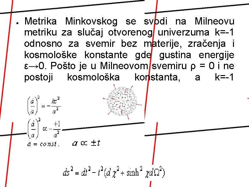 ● Metrika Minkovskog se svodi na Milneovu metriku za slučaj otvorenog univerzuma k=-1 odnosno