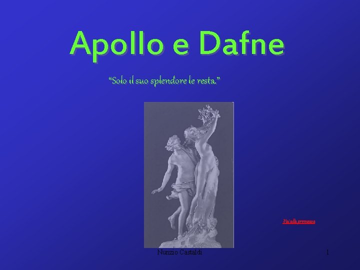 Apollo e Dafne “Solo il suo splendore le resta. ” Vai alla premessa Nunzio