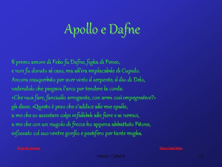 Apollo e Dafne Il primo amore di Febo fu Dafne, figlia di Peneo, e